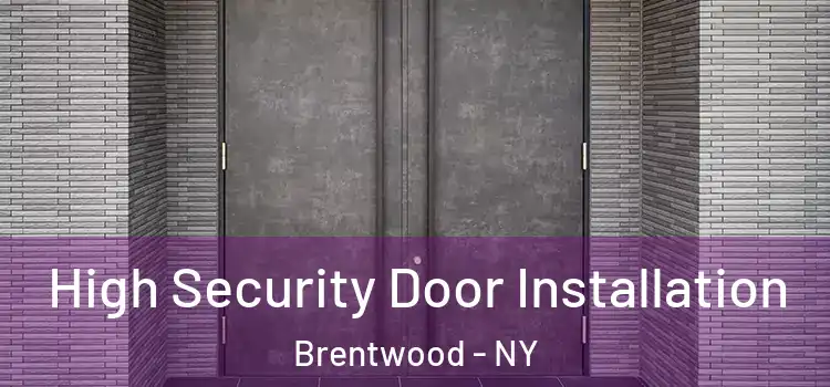 High Security Door Installation Brentwood - NY